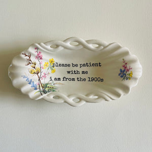 Be paitent with me…